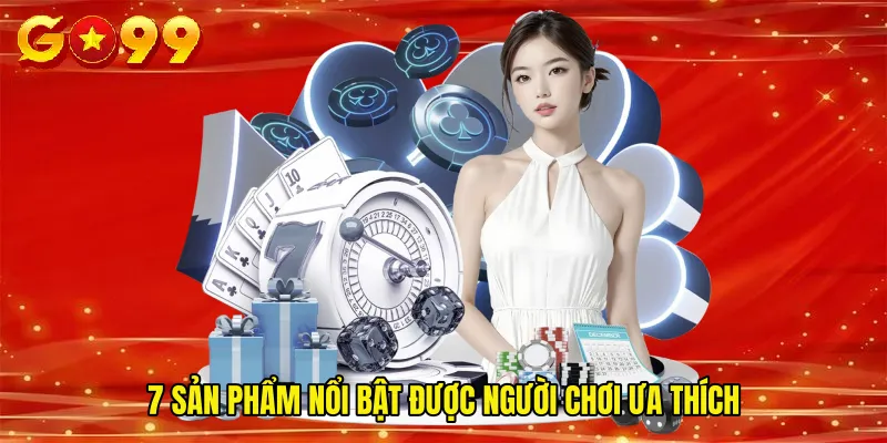 7 sản phẩm nổi bật được người chơi ưa thích