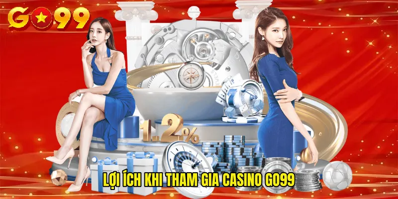 Lợi ích khi tham gia Casino GO99