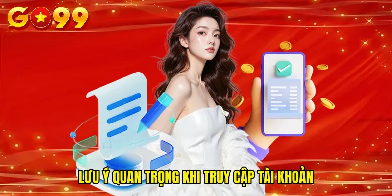 Lưu Ý Quan Trọng Khi Truy Cập Tài Khoản
