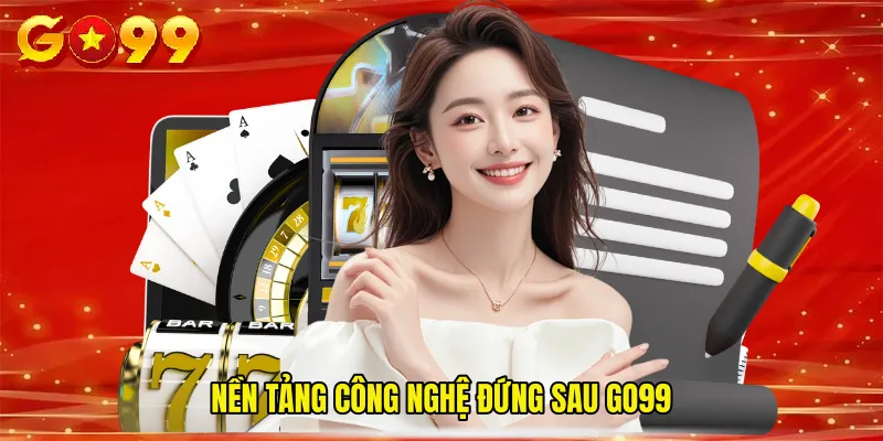 Nền tảng công nghệ đứng sau GO99